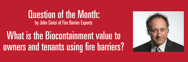 Question of the Month: What is the Biocontainment value to owners and tenants using fire barriers? - by John Sinisi